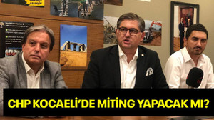 CHP, Kocaeli’de miting yapacak mı?